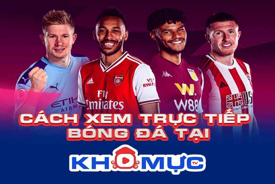 xem-bong-da-truc-tuyen-tren-khomuctv-don-gian-va-tien-loi-547