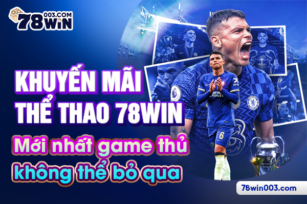 khuyen-mai-the-thao-78win-moi-nhat-game-thu-khong-the-bo-qua-838